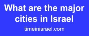 What are the major cities in Israel